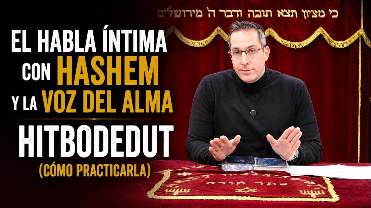 El Habla Íntima con Hashem y la Voz del Alma - Hitbodedut (Cómo practicarla)