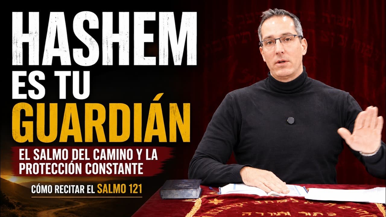 Hashem es Tu Guardián – El Salmo del Camino y la Protección Constante (Salmo 121)