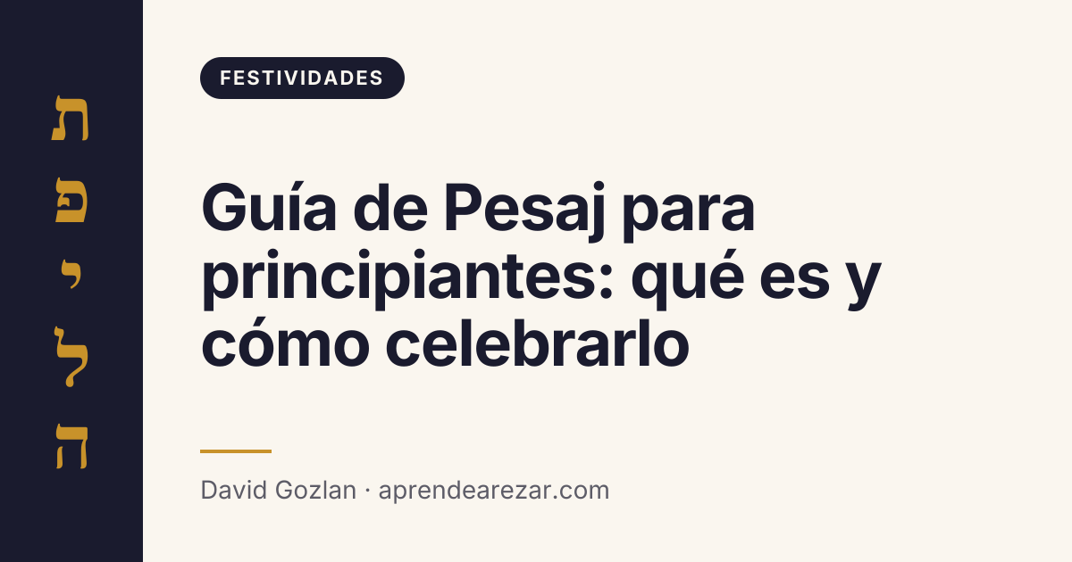 Guía de Pesaj para principiantes: qué es y cómo celebrarlo