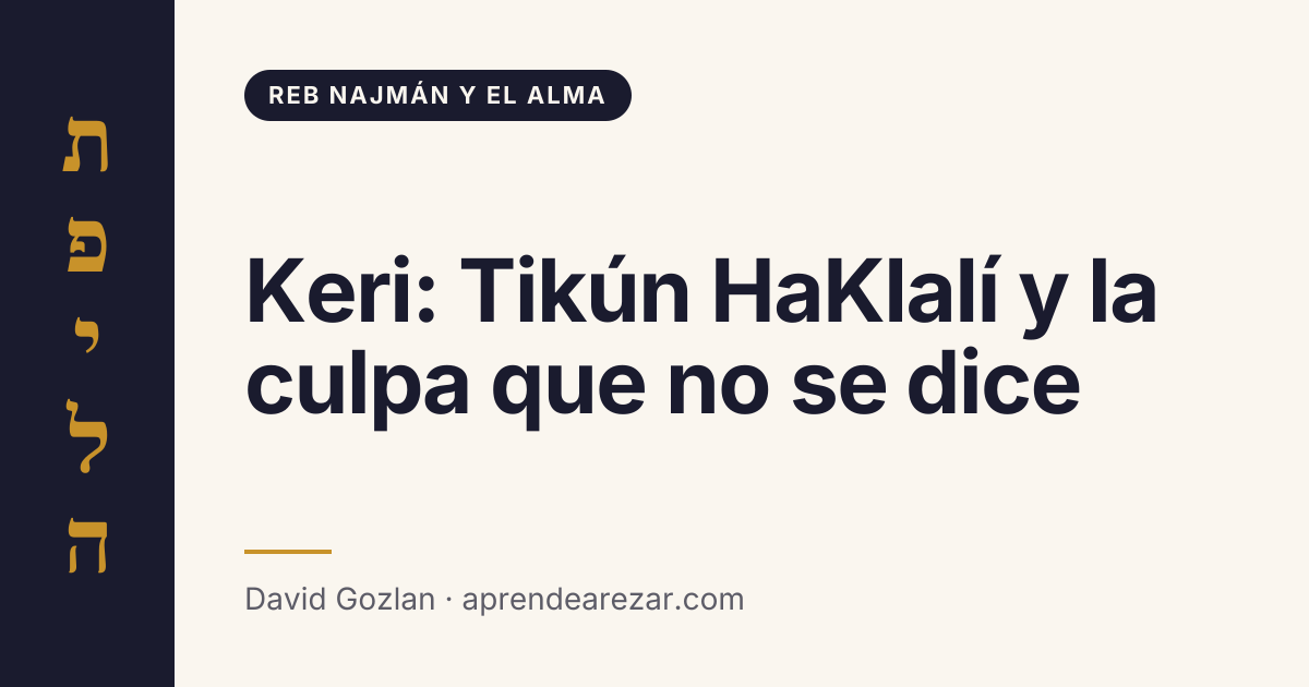Keri: Tikún HaKlalí y la culpa que no se dice