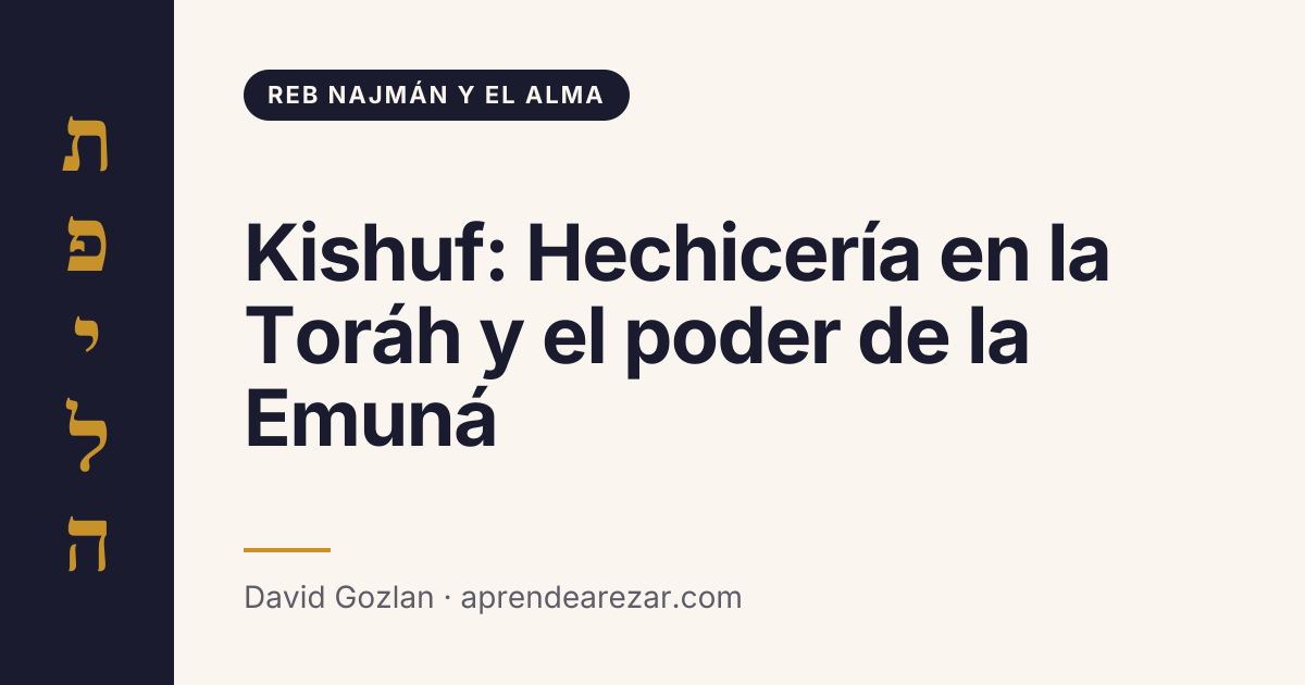 Kishuf: Hechicería en la Toráh y el poder de la Emuná