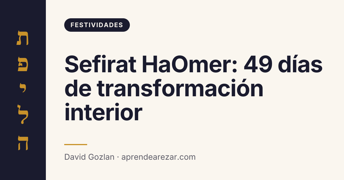 Sefirat HaOmer: 49 días de transformación interior
