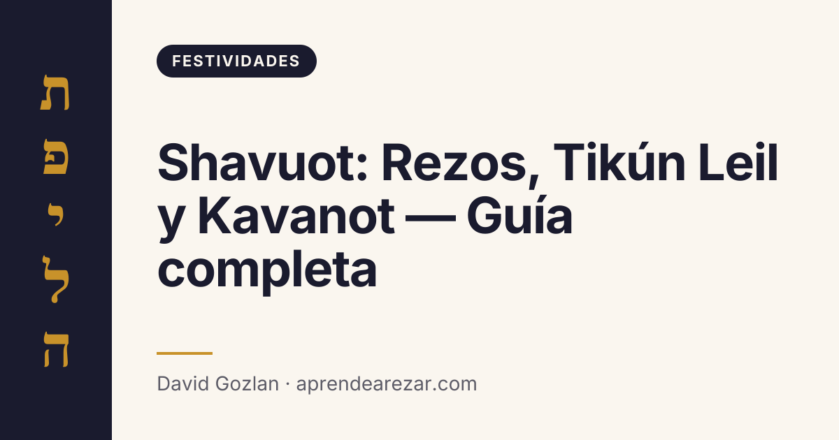 Shavuot: Rezos, Tikún Leil y Kavanot — Guía completa