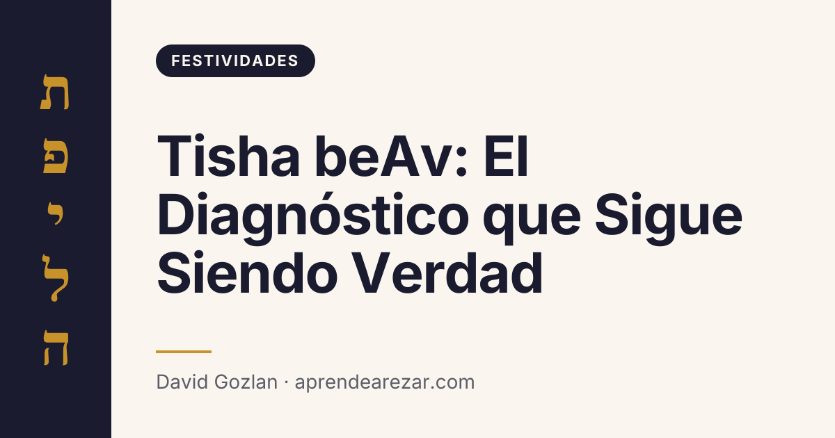 Tisha beAv: El Diagnóstico que Sigue Siendo Verdad