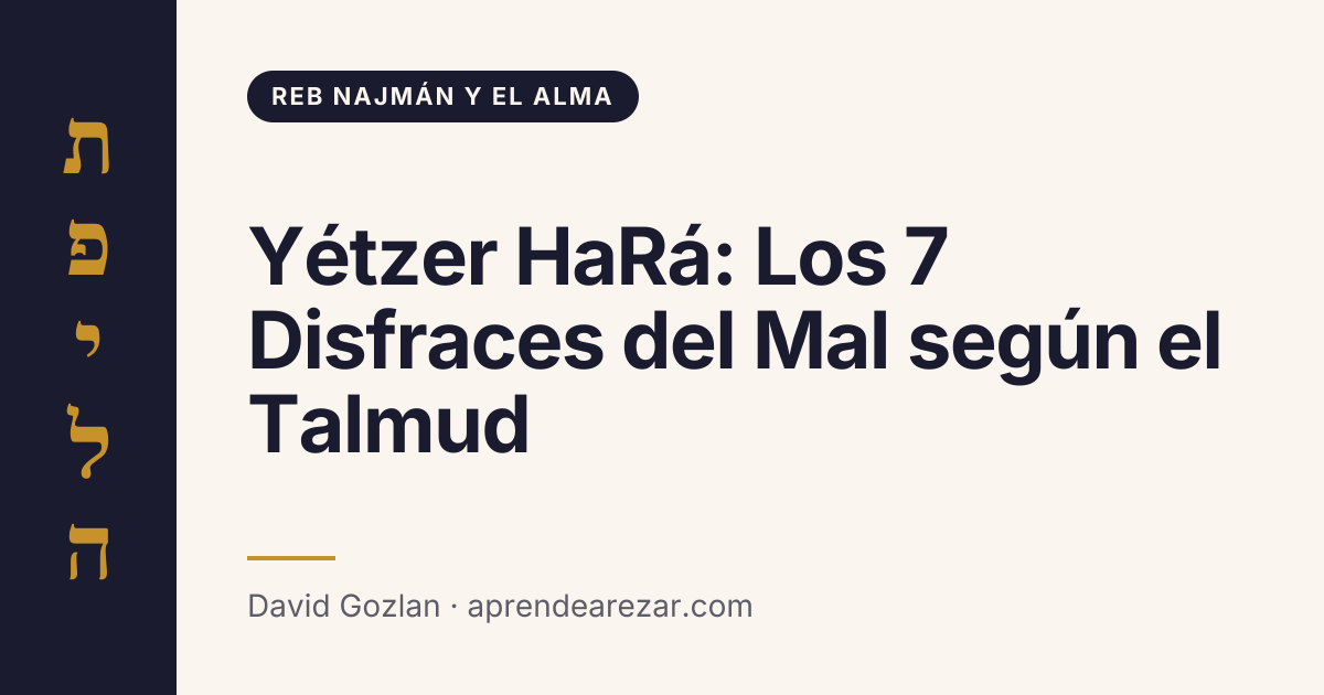 Yétzer HaRá: Los 7 Disfraces del Mal según el Talmud